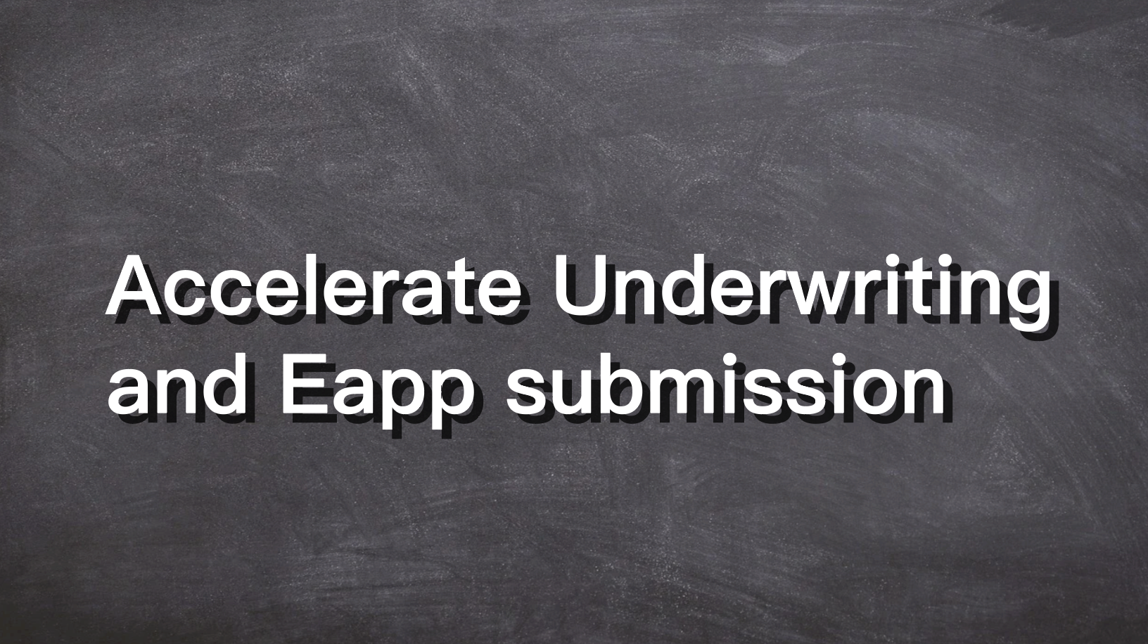 Accelerate Underwriting and Eapp submission