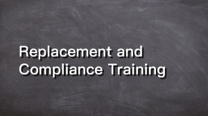 Replacement and Compliance Training